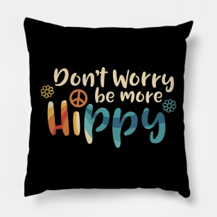 Don't Worry be more Hippy / Happy Pillow