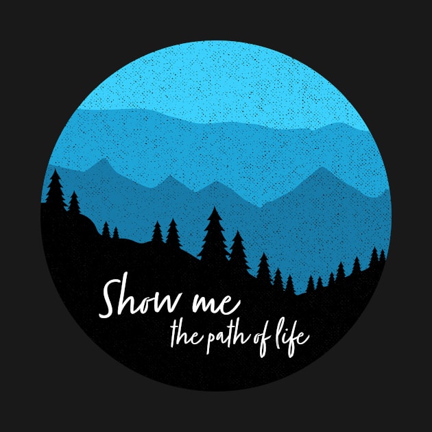 Show Me The Path of Life Psalm 16:11 Hiker Climber by Hashtagified