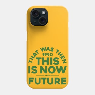 THAT WAS THEN, THIS IS NOW Phone Case