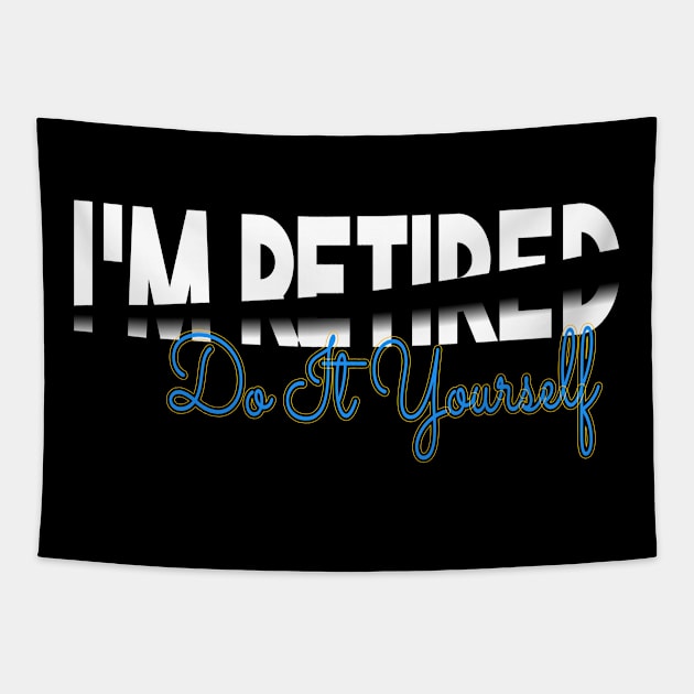 I'm Retired Do It Yourself Tapestry by Officail STORE