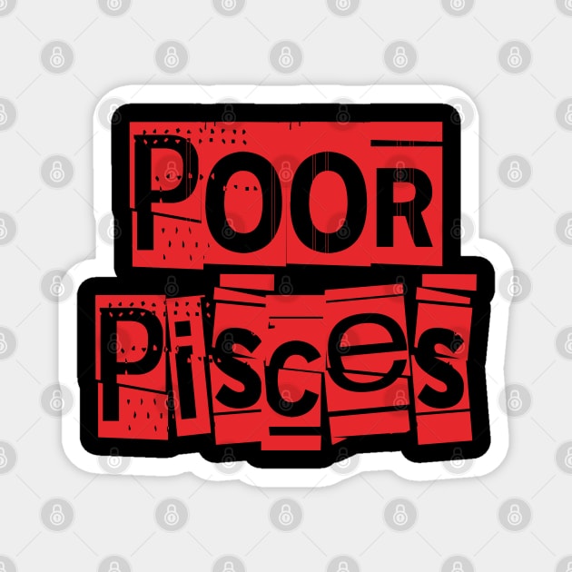 Poor Pisces-Horoscope Magnet by CreatenewARTees