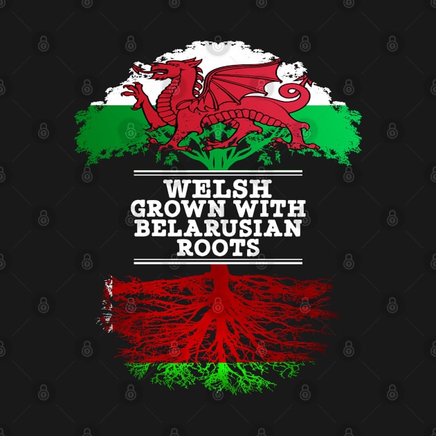 Welsh Grown With Belarusian Roots - Gift for Belarusian With Roots From Belarusian by Country Flags