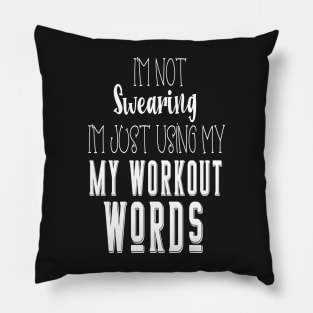 I'm Not Swearing I'm Using my Workout Words Pillow