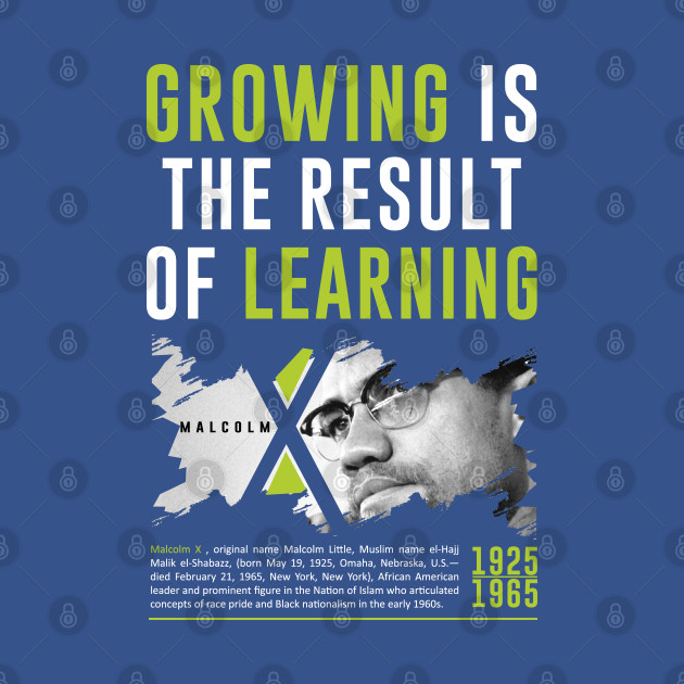 Disover Growing is the result of learning - Malcolm X Day - T-Shirt