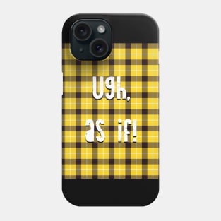 Clueless Ugh, As if! Phone Case