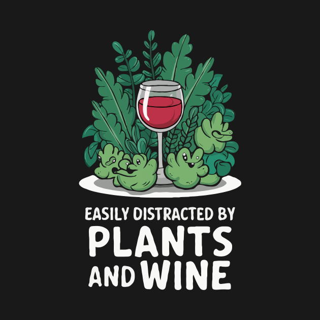 Easily Distracted By Plants And Wine. Funny by Chrislkf