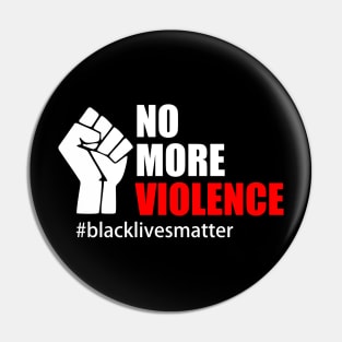 BLACK LIVES MATTER. NO MORE VIOLENCE Pin