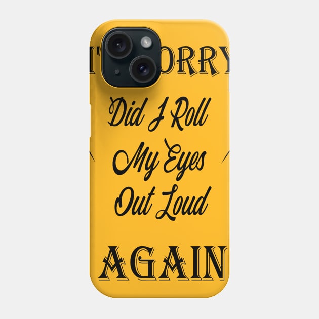 awesome i'm sorry did i roll my eyes out loud again Phone Case by Duodesign