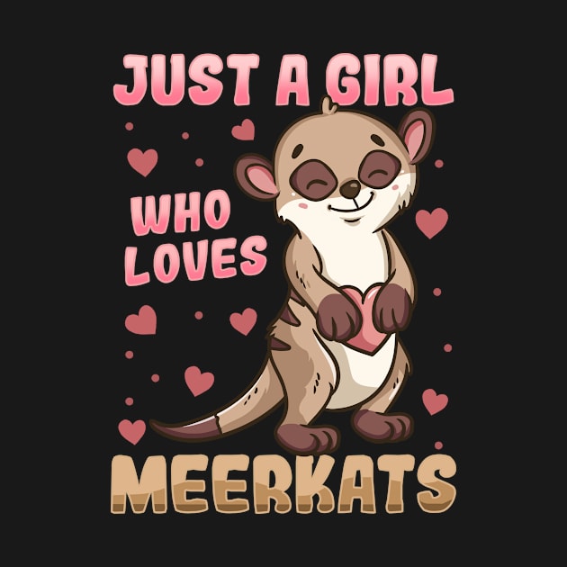Meerkat Just a Girl who Loves Meerkats by CreativeGiftShop