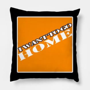 I want to go home (depot) Pillow