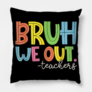 Cute End Of School Year Teacher Summer Bruh We Out Teachers Pillow