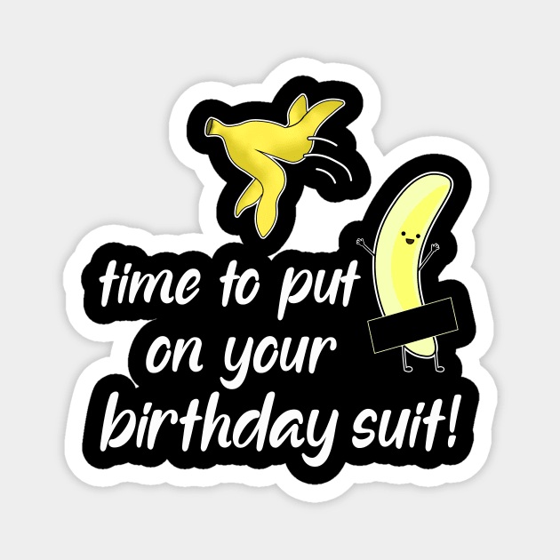 time to put on your birthday suit Magnet by Fusion Designs