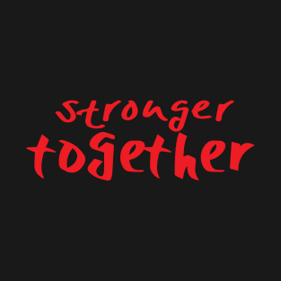 stronger together T-Shirt