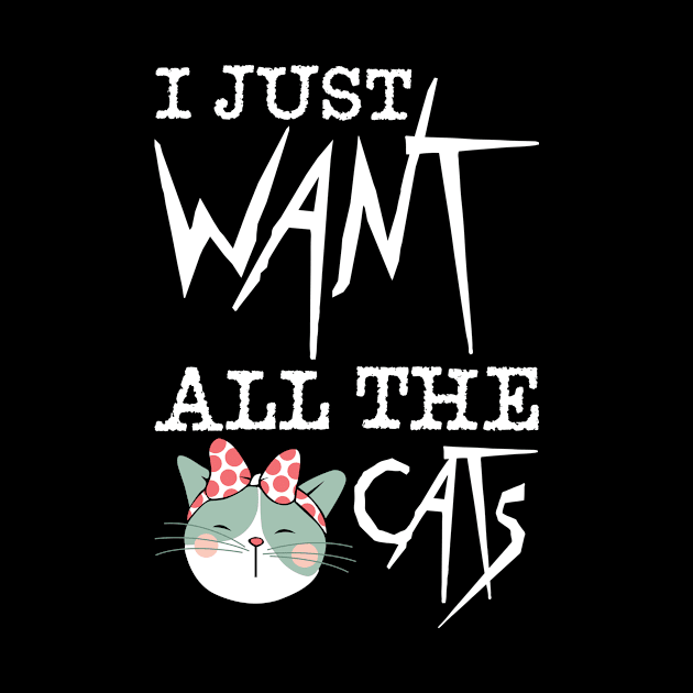 I Just Want All The Cats by teestore_24