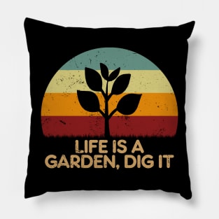 Life Is A Garden, Dig It Pillow