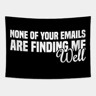 None Of Your Emails Are Finding Me Well Tapestry
