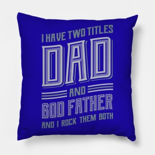 I have Two Titles Dad and GodFather Pillow