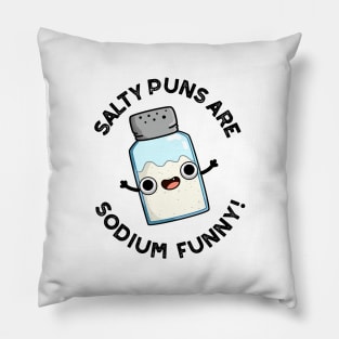 Salty Puns Are Sodium Funny Cute Chemistry Salt Pun Pillow