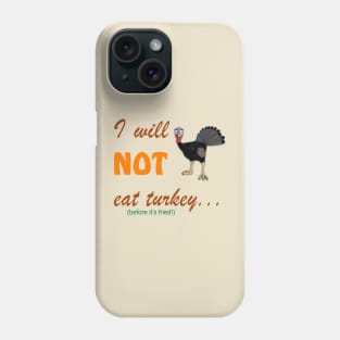 I Will Not Eat Turkey (Before It's Fried) Phone Case