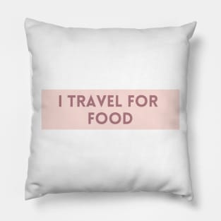 I Travel for Food - Funny Quotes Pillow