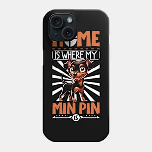 Home is with my Miniature Pinscher Phone Case