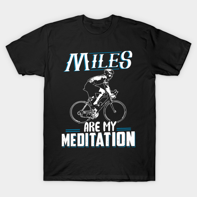 Discover Miles are my meditation - Miles Are My Meditation - T-Shirt