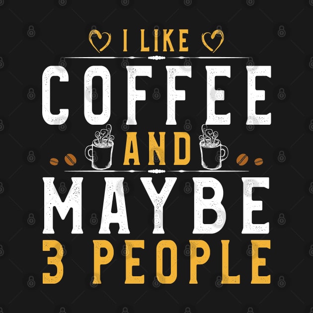 I like Coffee and maybe 3 people Shirt Funny coffee lovers by kaza191