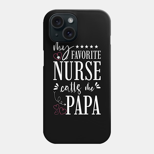 My Favorite Nurse Calls Me Papa Phone Case by Tesszero