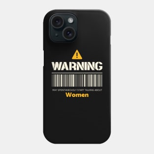 Warning may spontaneously start talking about women Phone Case