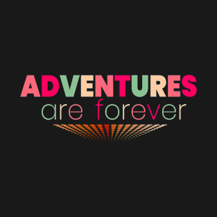 Adventures Are Forever T-Shirt