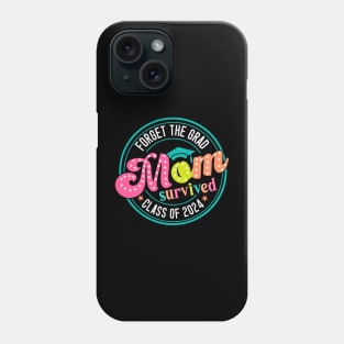 Forget The Grad Mom Survived Class Of 2024, Funny Mom Graduation, Mom Graduate, Senior 2024 Phone Case