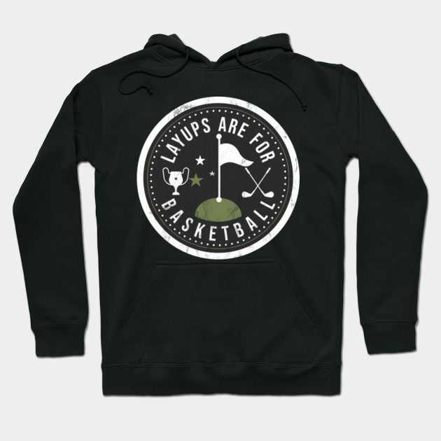 Layups Are For Basketball No Laying Up Golf Tshirt Athlete