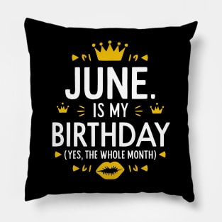 June Is My Birthday - Yes, The Whole Month Pillow