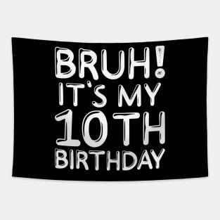 Bruh It's My 10th Birthday Shirt 10 Years Old Birthday Party Tapestry