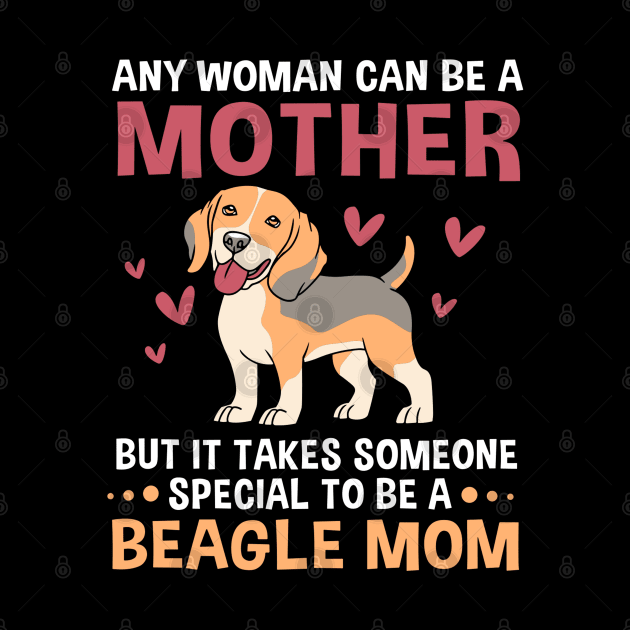 Mothers Day Any Woman Can Be A Mother Beagle Mom by rhazi mode plagget