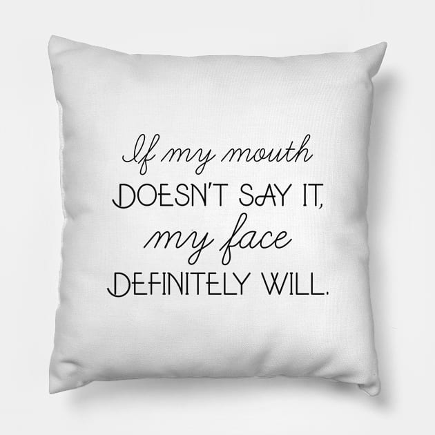 If My Mouth Doesn't Say It Pillow by CreativeJourney