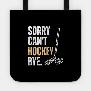 Sorry Cant Hockey Bye Tote