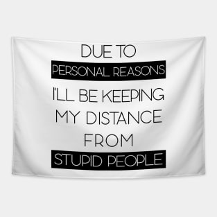 Due To Personal Reasons I'll Be Keeping My Distance From Stupid People Tapestry