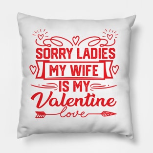 Best Valentine's Day Wife Saying - Exclusive 'Sorry Ladies, My Wife is My Valentine' Design. Unique Gift for Spouse Admirers Pillow