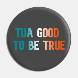 Tua Good to Be True Pin