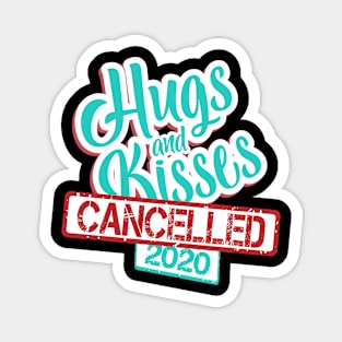Hugs and Kisses Cancelled 2020 - Quarantine Magnet