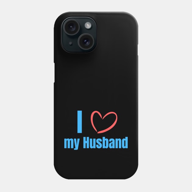 I love my Husband Phone Case by JoeStylistics