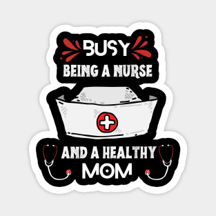 Busy Being A Nurse And A Healthy Mom Magnet