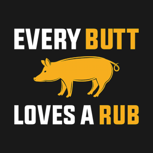 Every Butt Loves A Rub Funny Bbq T-Shirt