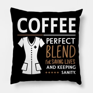 Coffee Perfect Blend for Saving Lives and Keeping Sanity Pillow