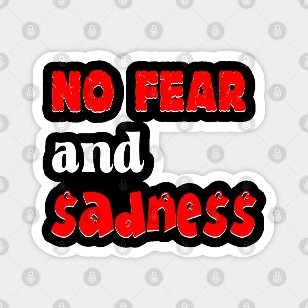 No Fear and Sadness Magnet by BlueLook