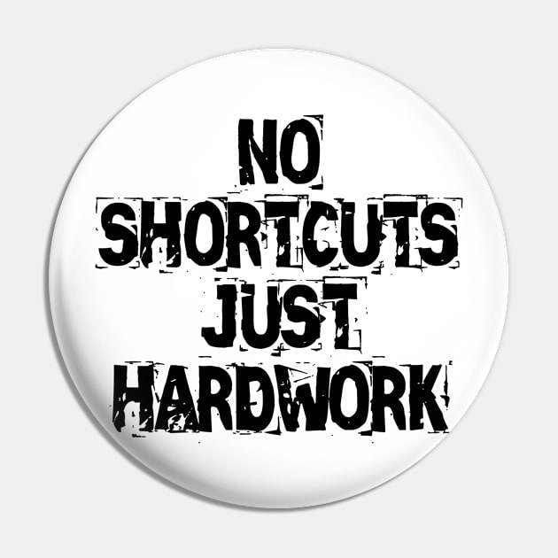 No Shortcuts Just Hardwork Pin by Texevod