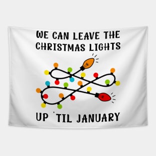 We Can Leave The Christmas Lights Up Til January Tapestry