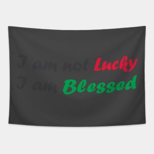 I am not lucky I am blessed - best motivational t shirt Tapestry