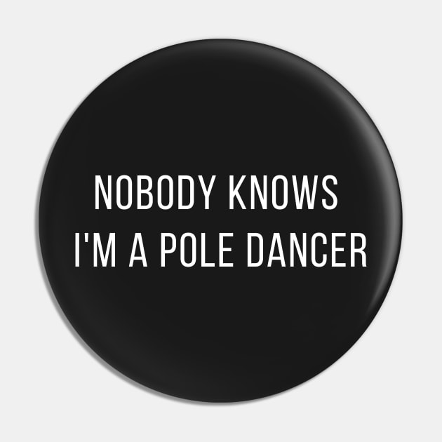 Nobody Knows I'm a Pole Dancer - Pole Dance Design Pin by Liniskop